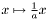 $ x\mapsto \frac{1}{a}x $